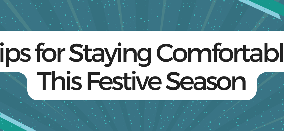 Tips for Staying Comfortable This Festive Season